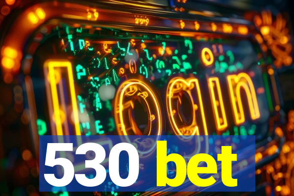 530 bet